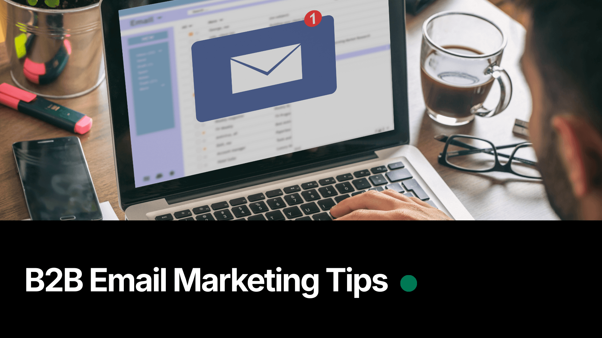 B2B Email Marketing Tips