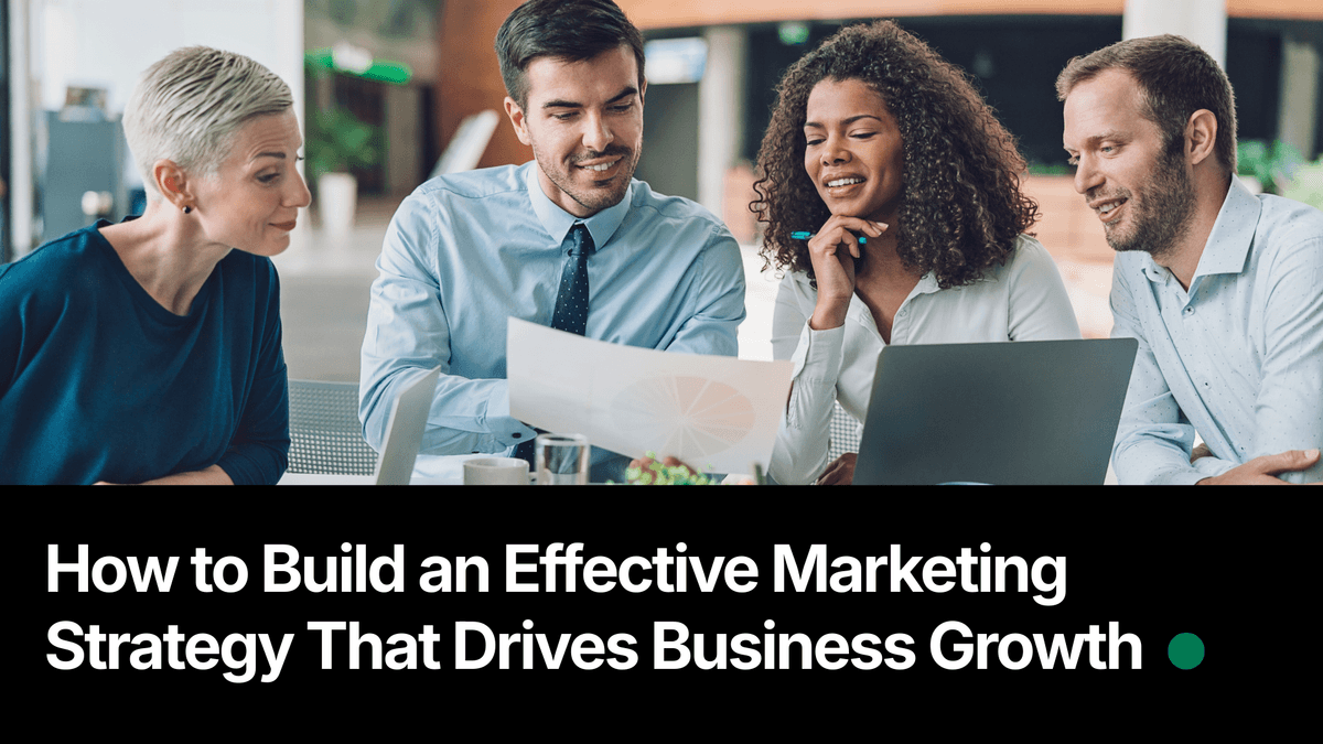 How to Build an Effective Marketing Strategy That Drives Business Growth
