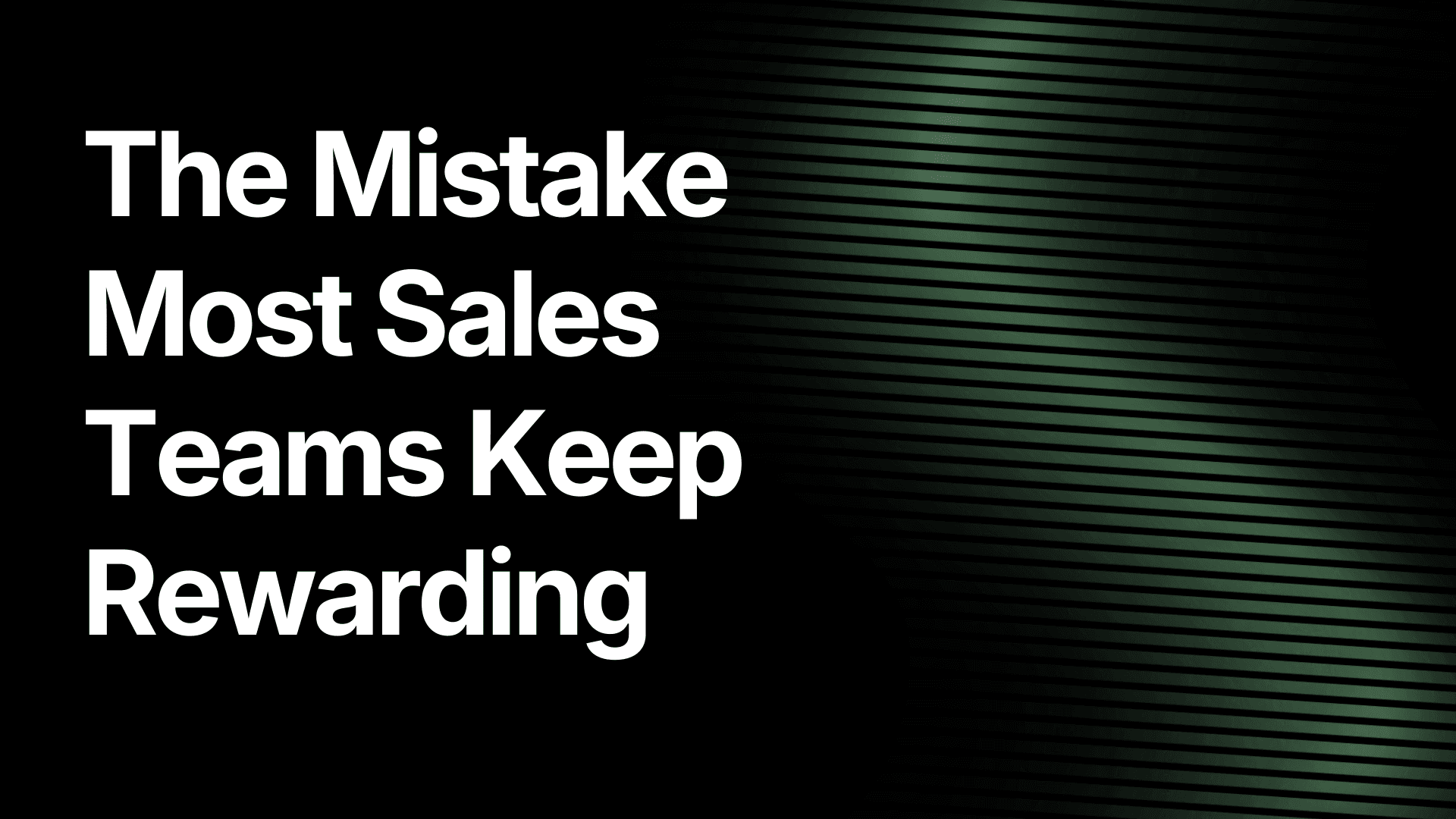 The Mistake Most Sales Teams Keep Rewarding
