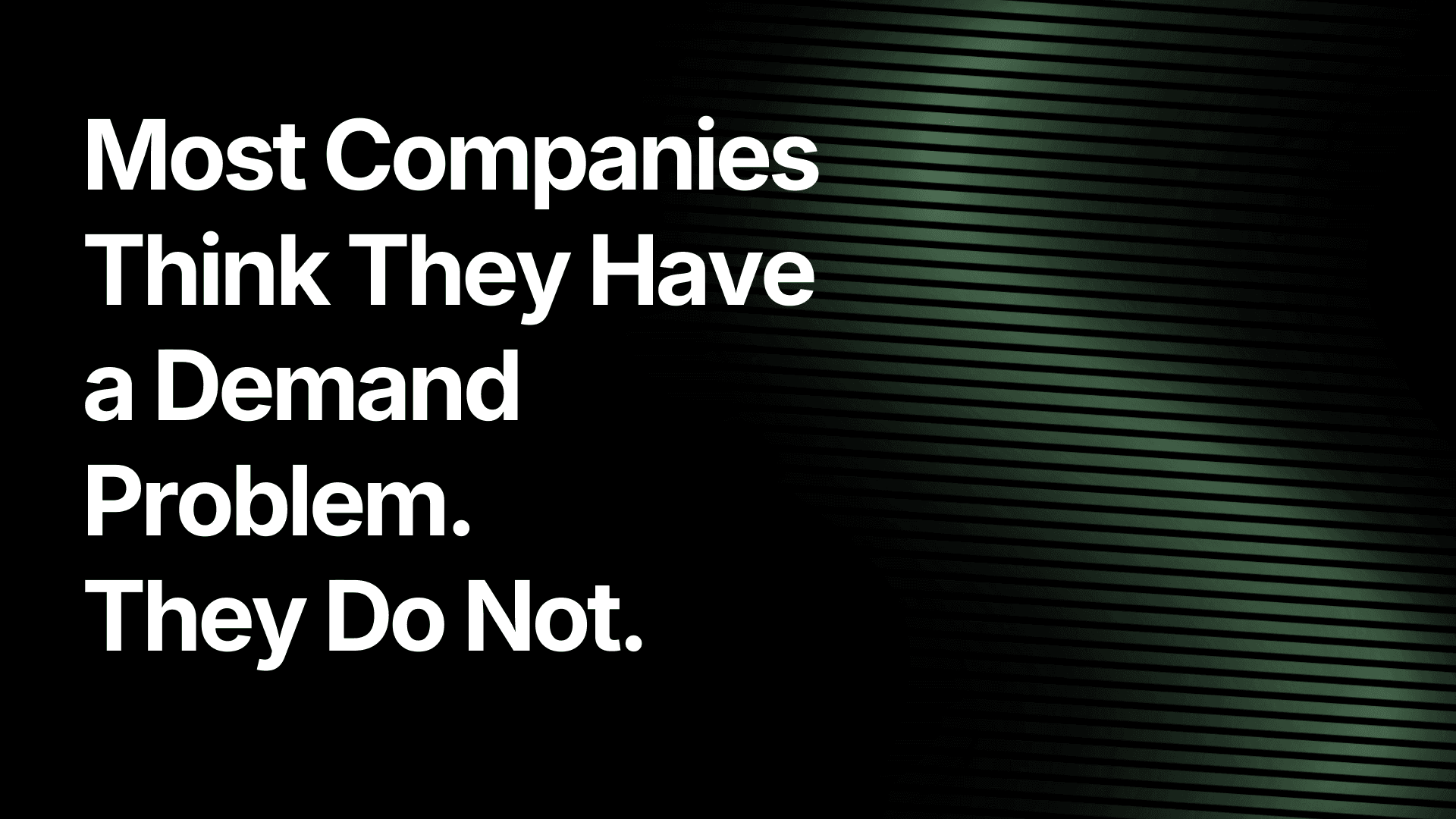 Most Companies Think They Have a Demand Problem.