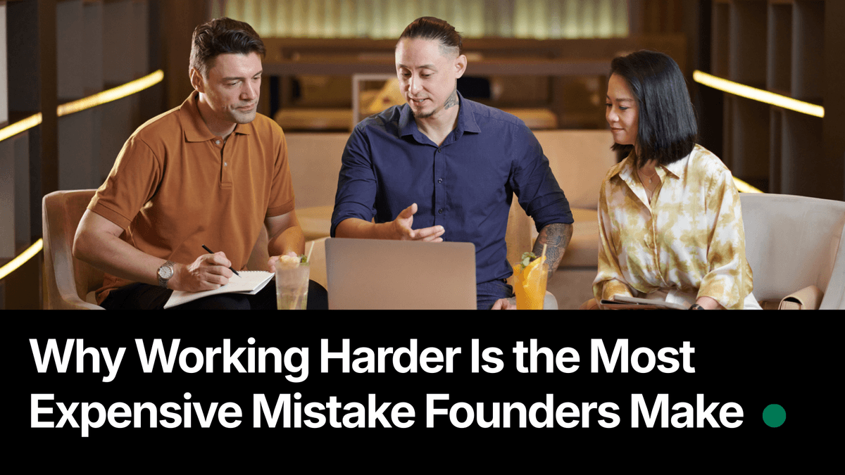 Why Working Harder Is the Most Expensive Mistake Founders Make