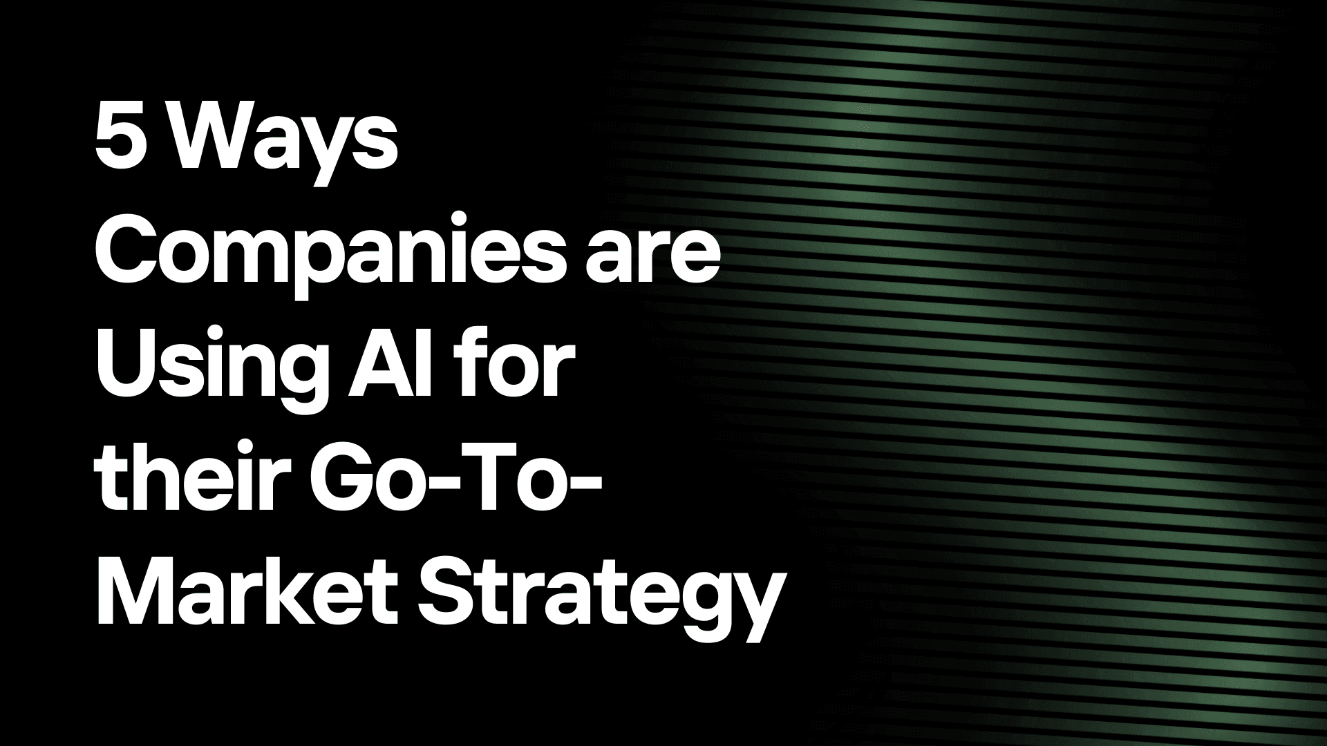 5 Ways Companies are Using AI for their Go-To-Market Strategy